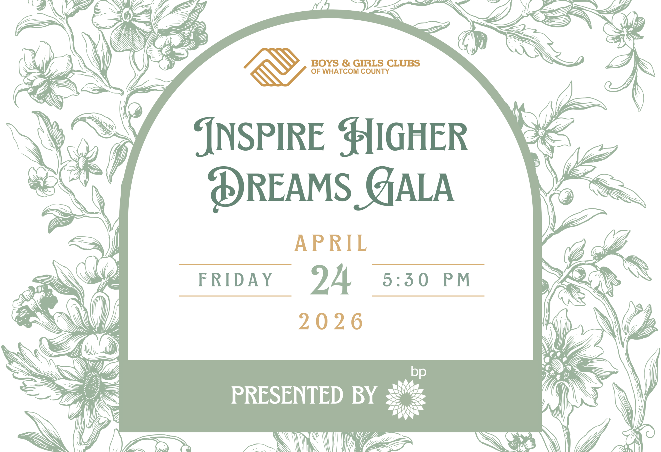 An oval frame contains green text that reads "Inspire Higher Dreams Gala, April 24, 2026 5:30 Pm, with Get your Tickets Today in Gold. A green background of line drawn plants is on either side of the frame. With Presented by BP at the bottom. 