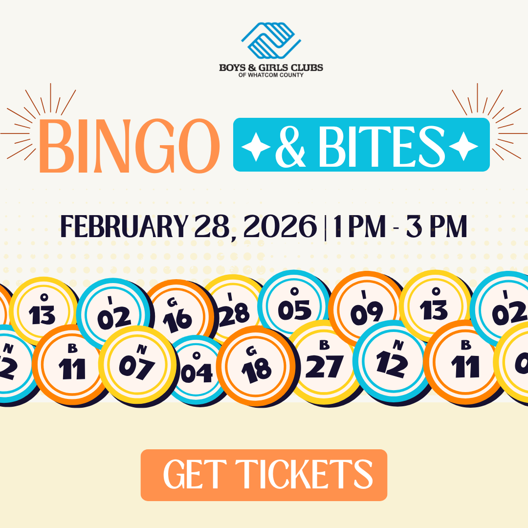 A colorful graphic has an assortment of orange, yellow, and blue bingo balls. Text at the top reads, "Bingo & Bites" with "February 28th, 2026 | 1 PM - 3 PM" beneath it. Orange text at the bottom says "Bellingham Clubhouse 1715 Kentucky St, Bellingham, WA" a Boys and Girls Clubs of Whatcom County logo is at the top of the graphic.