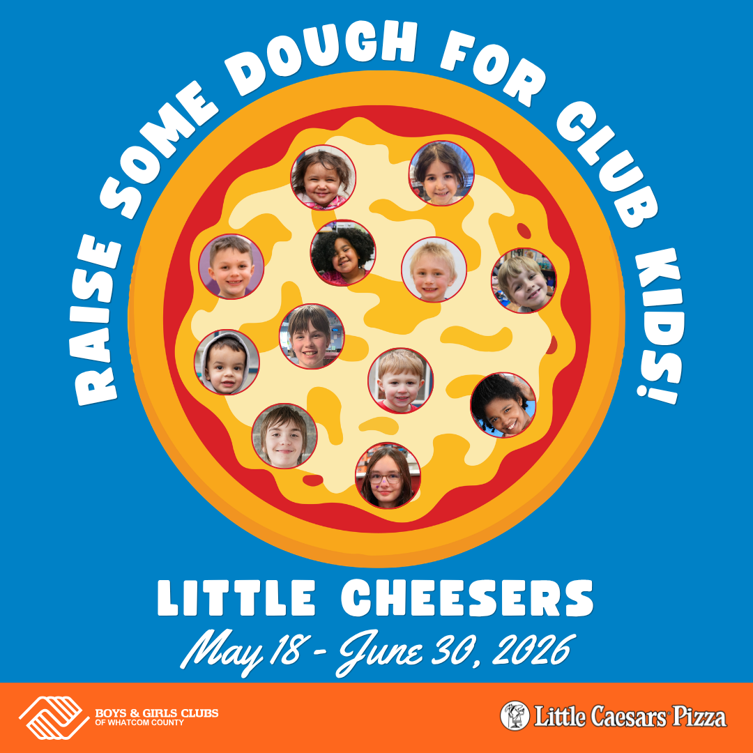 Raise some dough for club kids fundraiser for the Boys & Girls Clubs of Whatcom County. Donate at your local Little Caesars