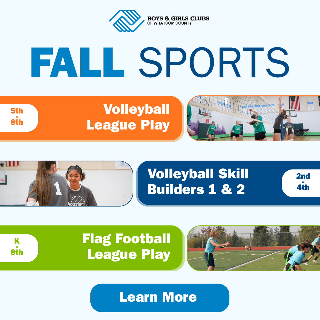Fall Sports 2026 Social Media Square Fall Sports at the Boys & Girls Clubs of Whatcom County. Volleyball League Play, Volleyball Skill builders 1 & 2, Flag football league play