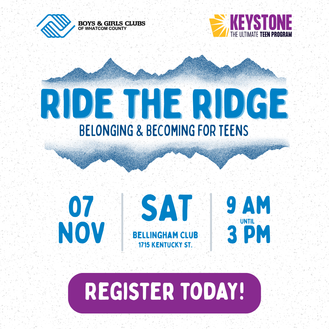 Save the Date! Boys & Girls Clubs of Whatcom County is hosting our annual Keystone Summit for Teens. November 7, 2026 from 9 am - 3 pm.